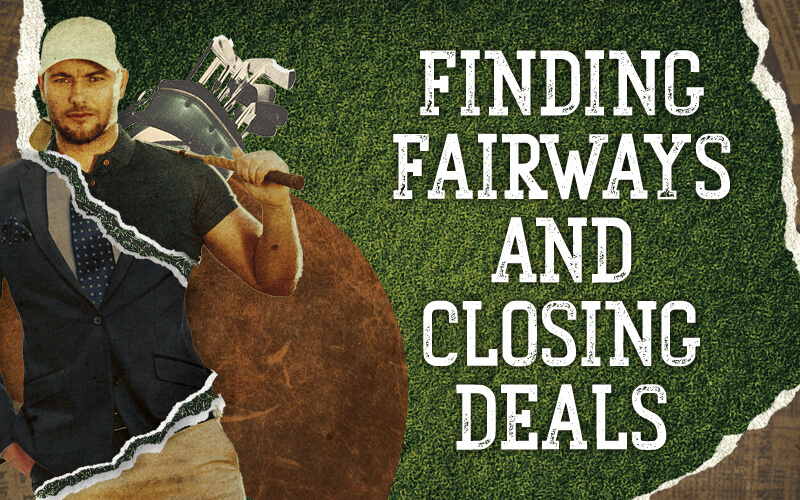 Finding Fairways and Closing Deals